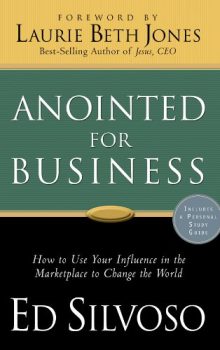 Anointed for Business: How to Use Your Influence in the Marketplace to Change the World